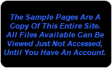The Sample Pages Are A Copy Of This Entire Site. All Files Available Can Be Viewed Just Not Accessed, Until You Have An Account.