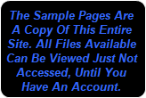 The Sample Pages Are A Copy Of This Entire Site. All Files Available Can Be Viewed Just Not Accessed, Until You Have An Account.